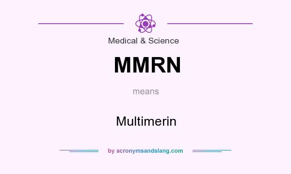 What does MMRN mean? It stands for Multimerin