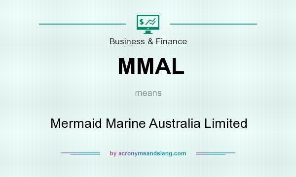 What does MMAL mean? It stands for Mermaid Marine Australia Limited