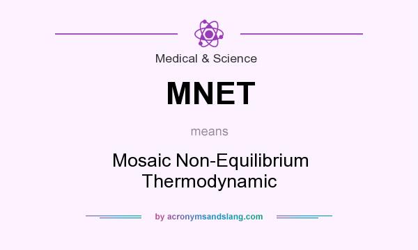 What does MNET mean? It stands for Mosaic Non-Equilibrium Thermodynamic