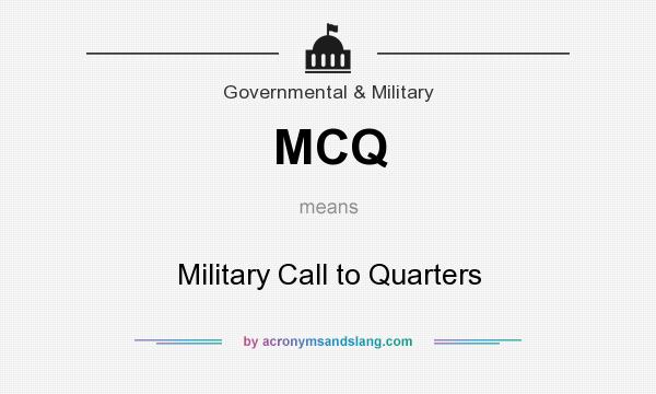 What does MCQ mean? It stands for Military Call to Quarters