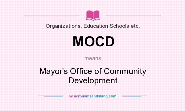 What does MOCD mean? It stands for Mayor`s Office of Community Development