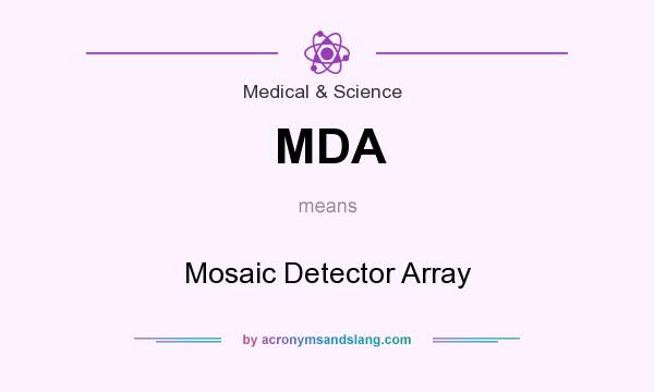 What does MDA mean? It stands for Mosaic Detector Array