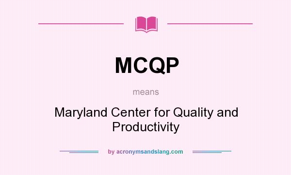 What does MCQP mean? It stands for Maryland Center for Quality and Productivity