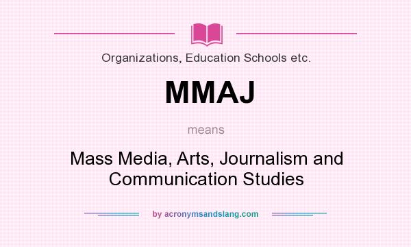 What does MMAJ mean? It stands for Mass Media, Arts, Journalism and Communication Studies