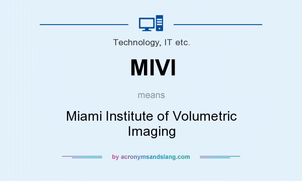 What does MIVI mean? It stands for Miami Institute of Volumetric Imaging