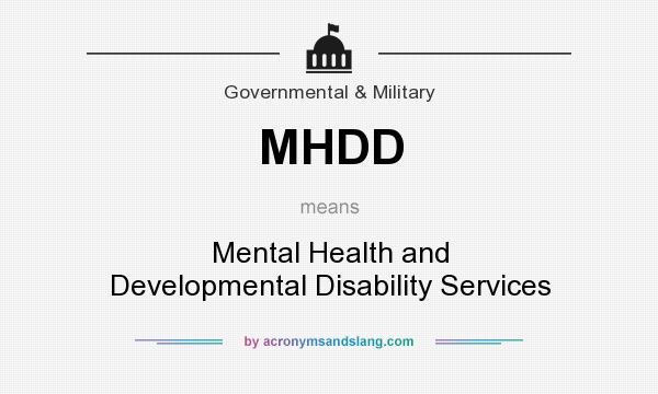 What does MHDD mean? It stands for Mental Health and Developmental Disability Services