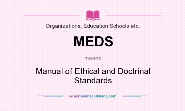 What does MEDS mean? It stands for Manual of Ethical and Doctrinal Standards