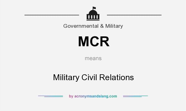 What does MCR mean? It stands for Military Civil Relations