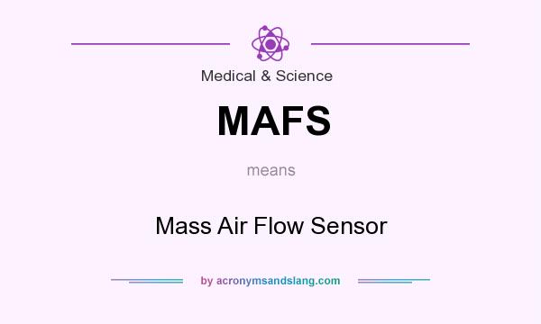 What does MAFS mean? It stands for Mass Air Flow Sensor