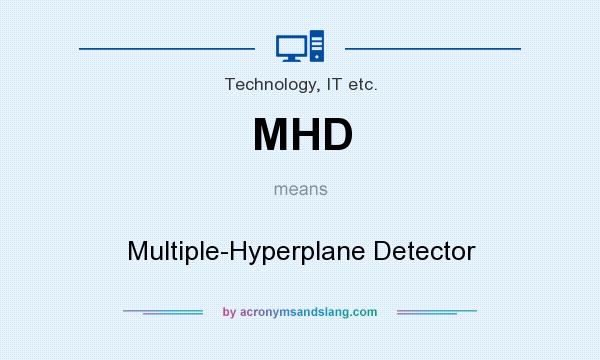 What does MHD mean? It stands for Multiple-Hyperplane Detector