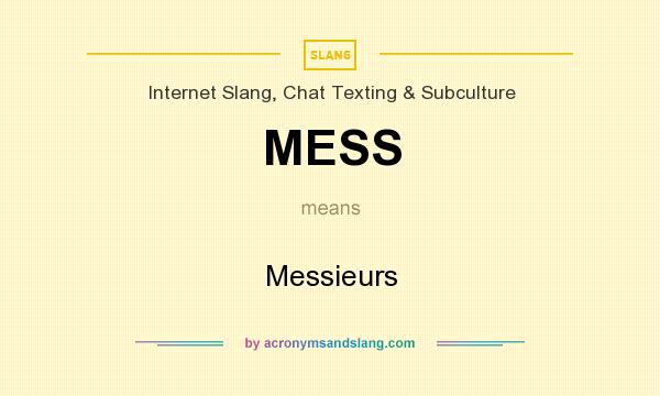What does MESS mean? It stands for Messieurs