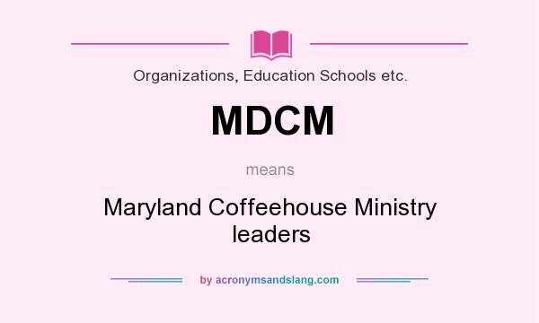 What does MDCM mean? It stands for Maryland Coffeehouse Ministry leaders