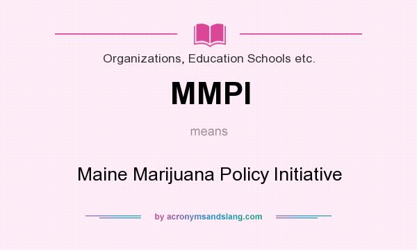 What does MMPI mean? It stands for Maine Marijuana Policy Initiative