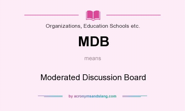 What does MDB mean? It stands for Moderated Discussion Board
