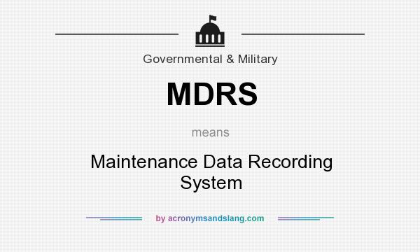 What does MDRS mean? It stands for Maintenance Data Recording System