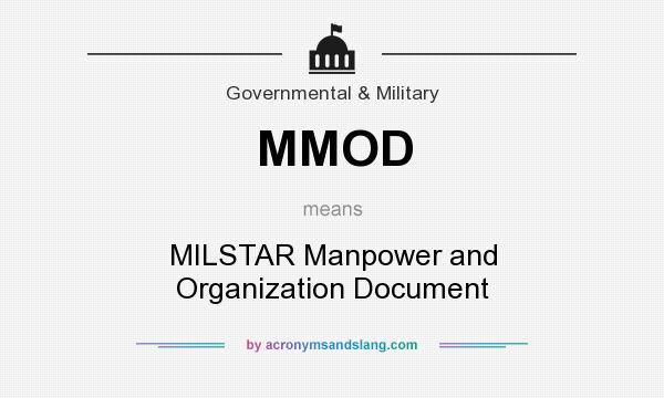 What does MMOD mean? It stands for MILSTAR Manpower and Organization Document