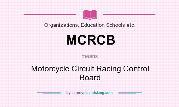What does MCRCB mean? It stands for Motorcycle Circuit Racing Control Board