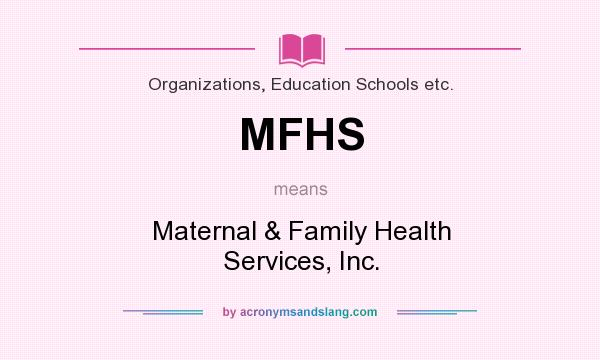 What does MFHS mean? It stands for Maternal & Family Health Services, Inc.