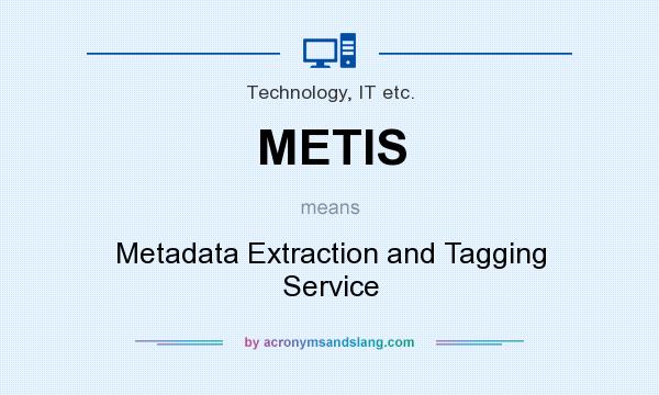 What does METIS mean? It stands for Metadata Extraction and Tagging Service