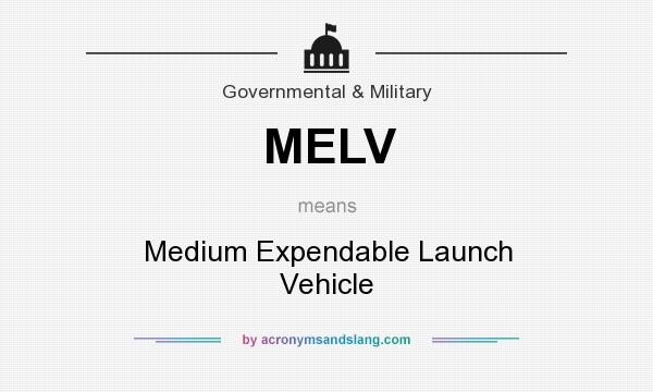 What does MELV mean? It stands for Medium Expendable Launch Vehicle