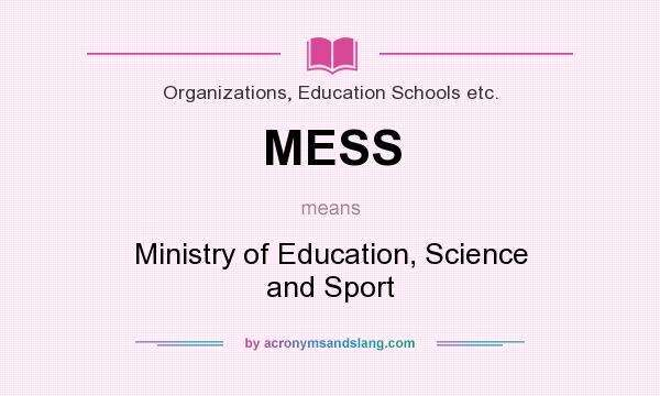 What does MESS mean? It stands for Ministry of Education, Science and Sport