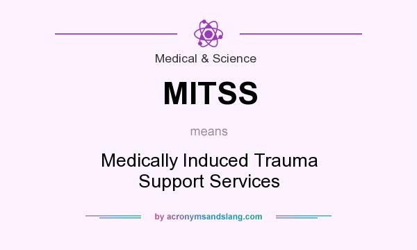 What does MITSS mean? It stands for Medically Induced Trauma Support Services