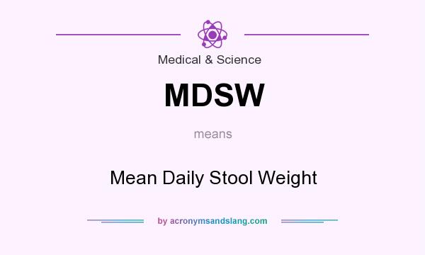 What does MDSW mean? It stands for Mean Daily Stool Weight