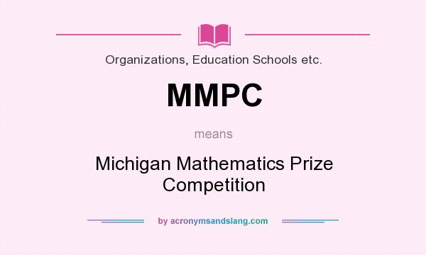 What does MMPC mean? It stands for Michigan Mathematics Prize Competition