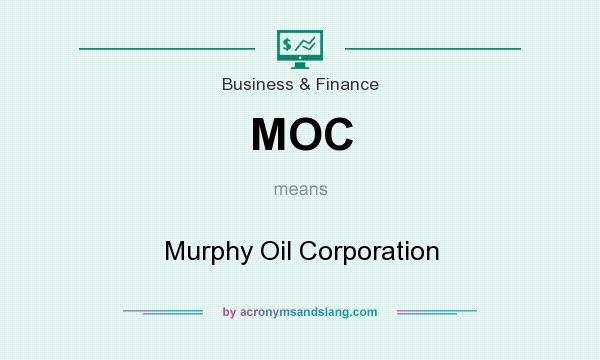 What does MOC mean? It stands for Murphy Oil Corporation