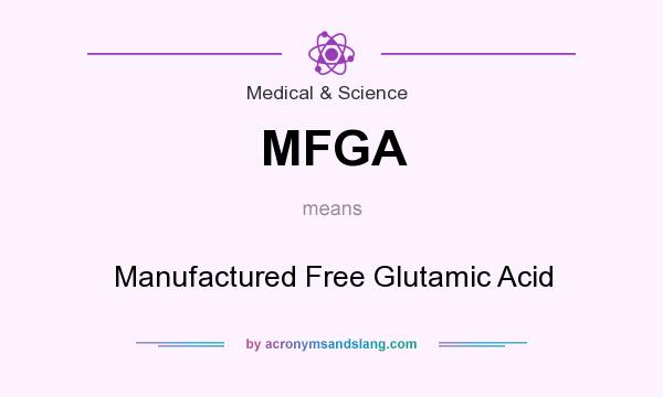 What does MFGA mean? It stands for Manufactured Free Glutamic Acid