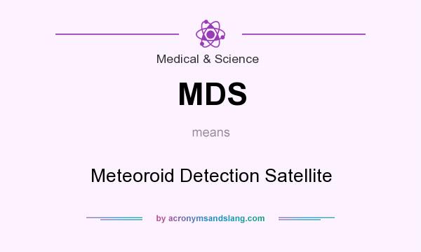 What does MDS mean? It stands for Meteoroid Detection Satellite