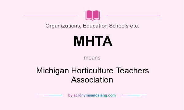 What does MHTA mean? It stands for Michigan Horticulture Teachers Association
