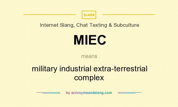 What does MIEC mean? It stands for military industrial extra-terrestrial complex