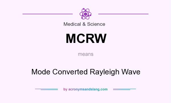 What does MCRW mean? It stands for Mode Converted Rayleigh Wave