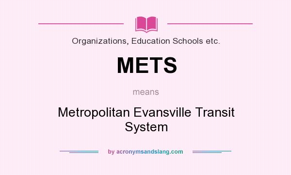 What does METS mean? It stands for Metropolitan Evansville Transit System