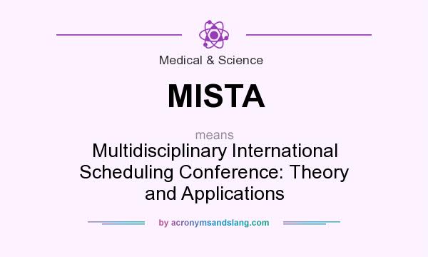 What does MISTA mean? It stands for Multidisciplinary International Scheduling Conference: Theory and Applications