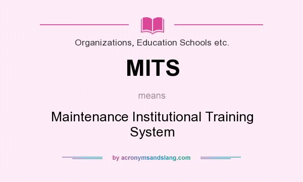 What does MITS mean? It stands for Maintenance Institutional Training System