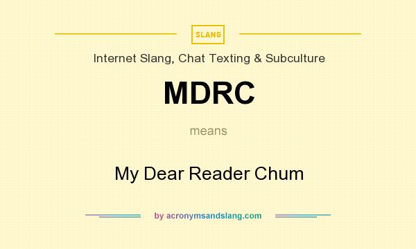What does MDRC mean? It stands for My Dear Reader Chum
