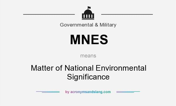 What does MNES mean? It stands for Matter of National Environmental Significance