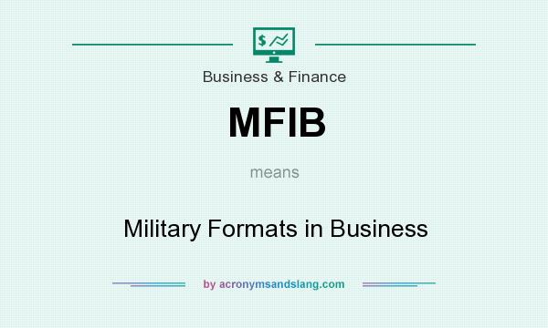 What does MFIB mean? It stands for Military Formats in Business