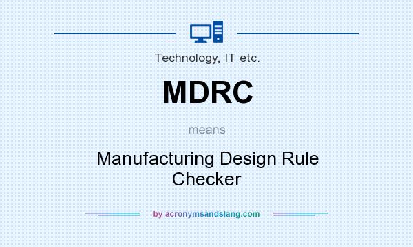 What does MDRC mean? It stands for Manufacturing Design Rule Checker