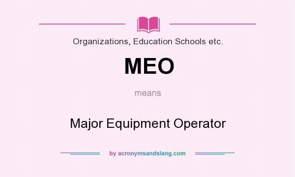 What does MEO mean? It stands for Major Equipment Operator