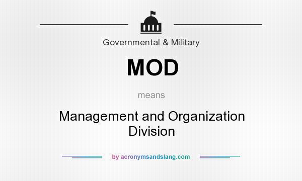 What does MOD mean? It stands for Management and Organization Division