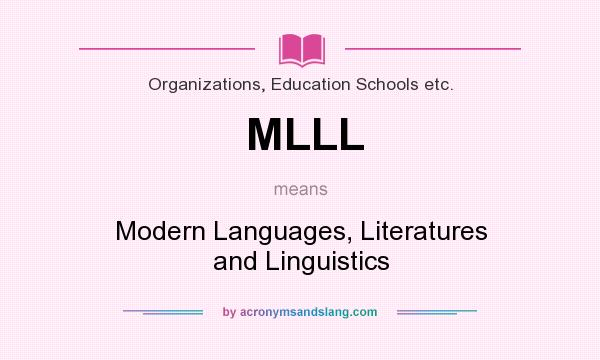 What does MLLL mean? It stands for Modern Languages, Literatures and Linguistics