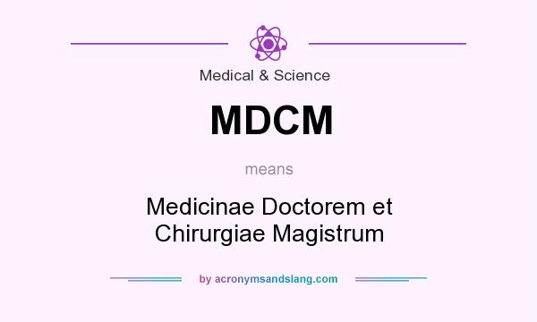 What does MDCM mean? It stands for Medicinae Doctorem et Chirurgiae Magistrum