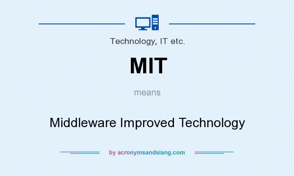 What does MIT mean? It stands for Middleware Improved Technology