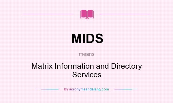 What does MIDS mean? It stands for Matrix Information and Directory Services