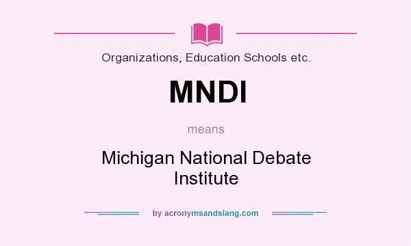 What does MNDI mean? It stands for Michigan National Debate Institute