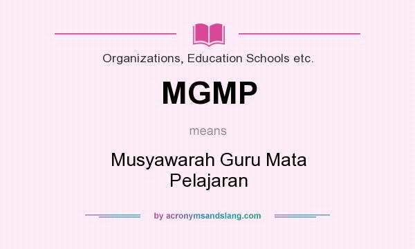 What does MGMP mean? It stands for Musyawarah Guru Mata Pelajaran