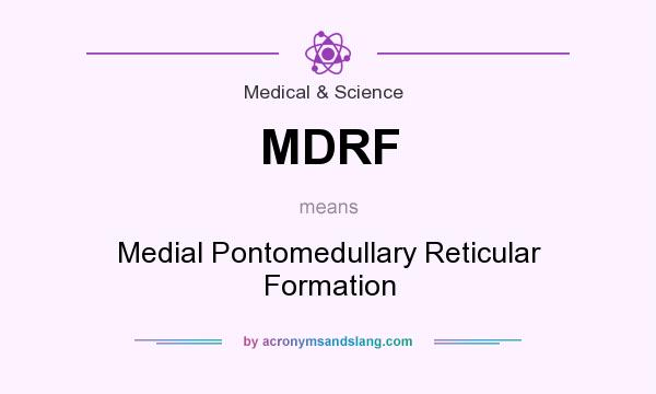 What does MDRF mean? It stands for Medial Pontomedullary Reticular Formation